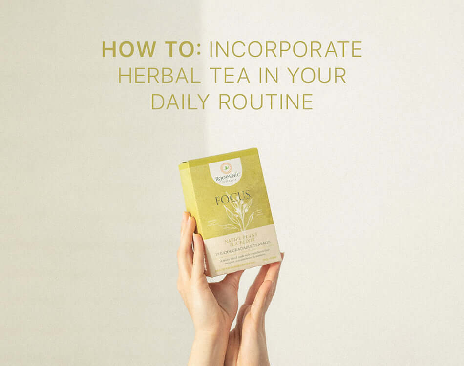 How to Incorporate Herbal Tea in Your Daily Routine - Roogenic
