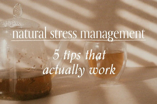 Natural Stress Management: 5 Tips That Actually Work