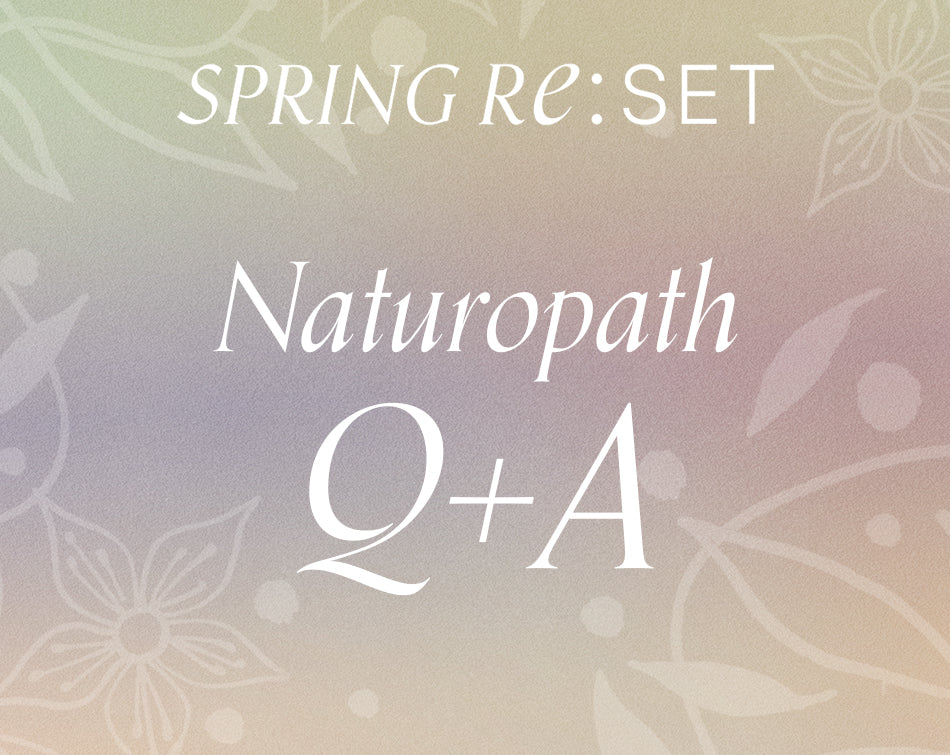 Spring Reset: Naturopath Q+A