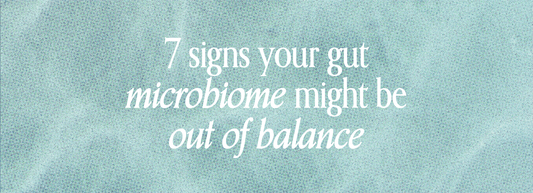 7 Signs Your Gut Microbiome Is Out of Balance